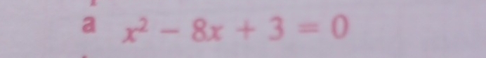 a x^2-8x+3=0