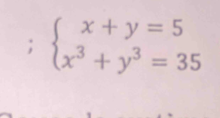 beginarrayl x+y=5 x^3+y^3=35endarray.