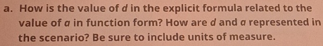 How is the value of d in the explicit formula related to the 
value of α in function form? How are d and α represented in 
the scenario? Be sure to include units of measure.