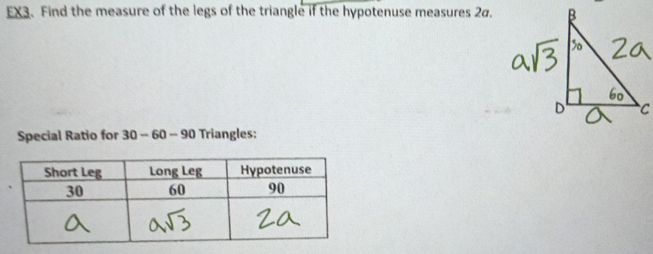 EX3. Find the measure of the legs of the triangle if the hypotenuse measures 2α. 
Special Ratio for 30 - 60 - 90 Triangles: