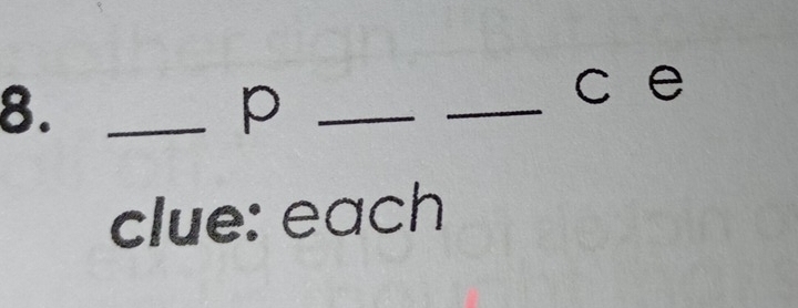 8._ 
_p 
_c e 
clue: each