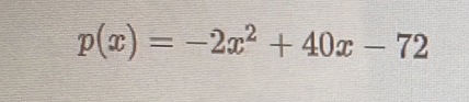 p(x)=-2x^2+40x-72