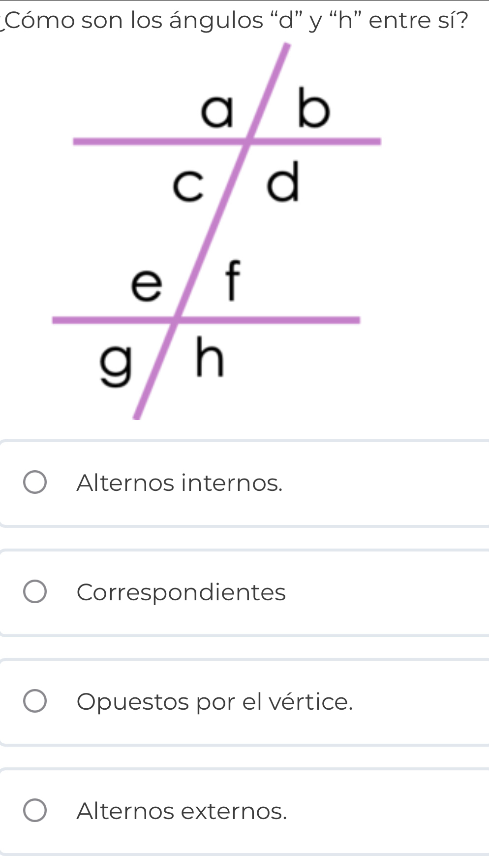 Alternos internos.
Correspondientes
Opuestos por el vértice.
Alternos externos.