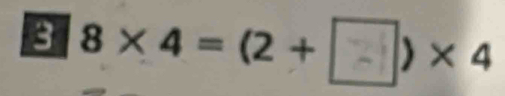 3 8×4=(2 + )×4