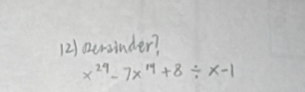 (2) oursinder?
x^(24)-7x^(14)+8/ x-1