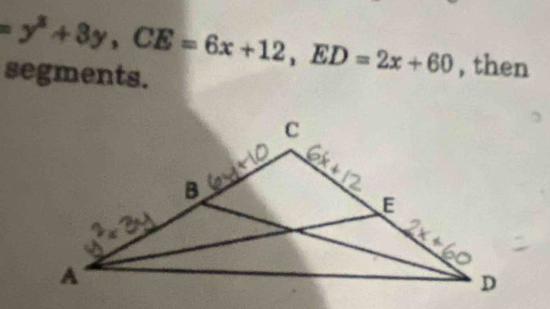 =y^3+3y, CE=6x+12, ED=2x+60 , then 
segments.