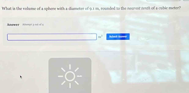 Solved: What is the volume of a sphere with a diameter of 9.1 m ...