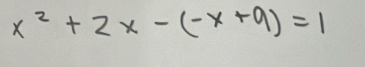 x^2+2x-(-x+9)=1