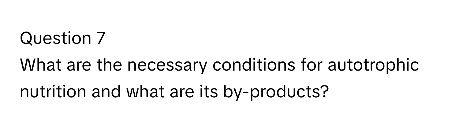 What are the necessary conditions for autotrophic nutrition and what are its by-products?