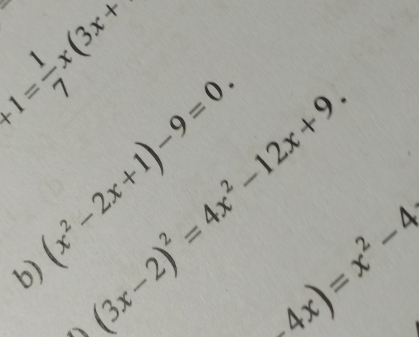 1= 1/7 x(3x+
(x^2-2x+1)-9=0. 
b) (3x-2)^2=4x^2-12x+9. 
、
4x)=x^2-4