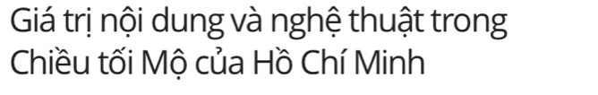 Giá trị nội dung và nghệ thuật trong 
Chiều tối Mộ của Hồ Chí Minh