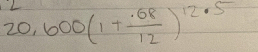 20,600(1+ (.68)/12 )^12.5