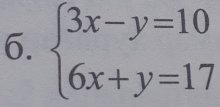 beginarrayl 3x-y=10 6x+y=17endarray.