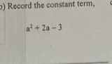 ) Record the constant term,
a^2+2a-3