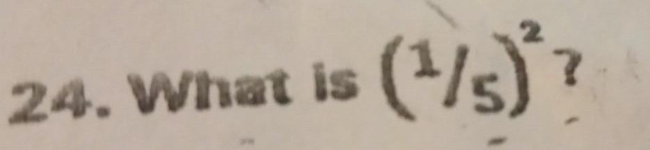 What is (^1/_5)^2 a