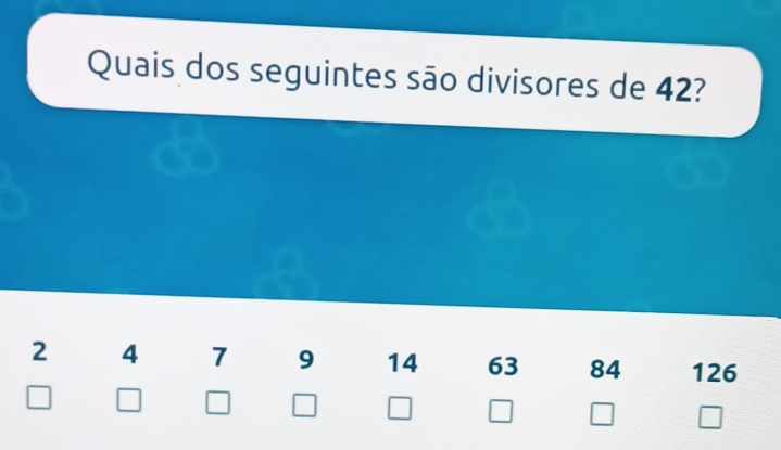 Resolvido:Quais dos seguintes são divisores de 42?