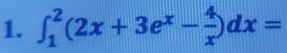 ∈t _1^(2(2x+3e^x)- 4/x )dx=