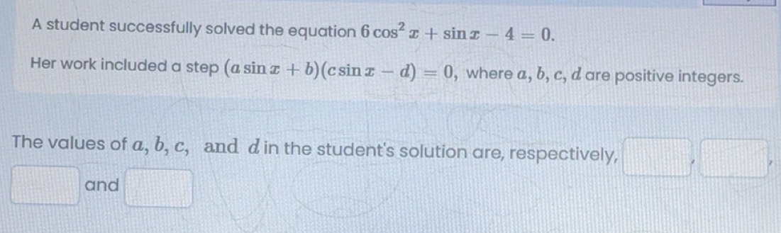 Solved: A student successfully solved the equation 6cos^2x+sin x-4=0 ...