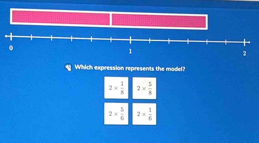 Which expression represents the model?
2*  1/8  2*  5/8 
2*  5/6  2*  1/6 