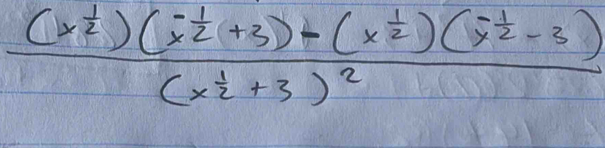 frac (x^(frac 1)2)(x^(-frac 1)2+3)-(x^(frac 1)2)(x^(-frac 1)2-3)(x^(frac 1)2+3)^2