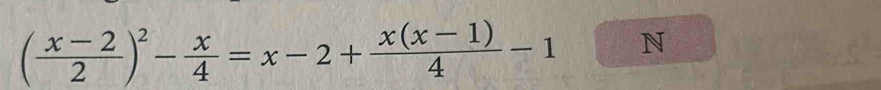 ( (x-2)/2 )^2- x/4 =x-2+ (x(x-1))/4 -1□