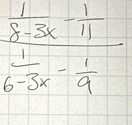 frac  1/x-3x - 1/11  1/6-3x - 1/9 =