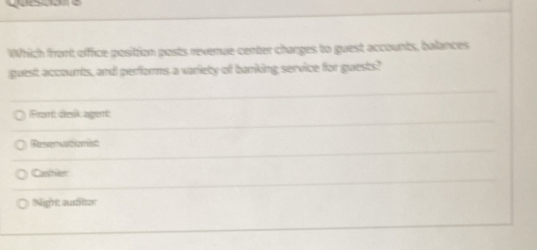 Which front office position posts revenue center charges to guest accounts, balances
guest accounts, and perfors a variety of banking service for guests?
Fron dek agen
Reservatonist
Castier
Nigh auय