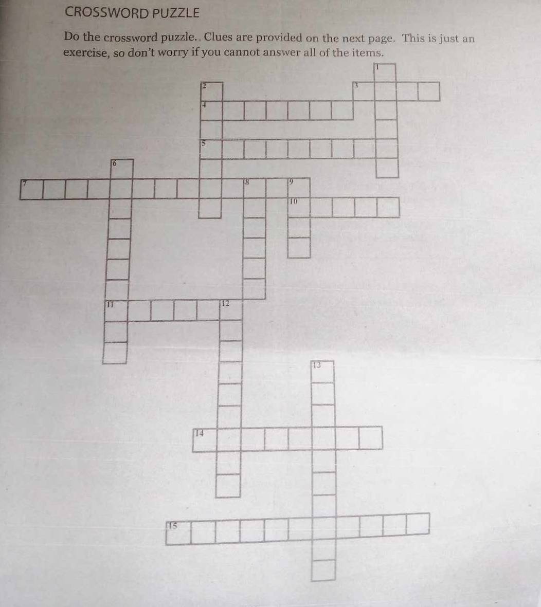 CROSSWORD PUZZLE 
Do the crossword puzzle. Clues are provided on the next page. This is just an