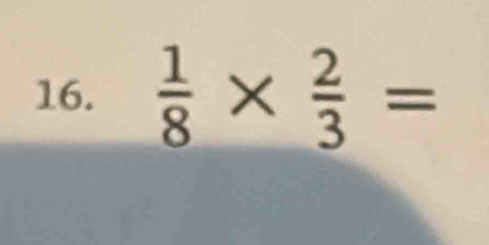  1/8 *  2/3 =