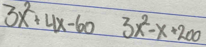 3x^2+4x-60 3x^2-x+200