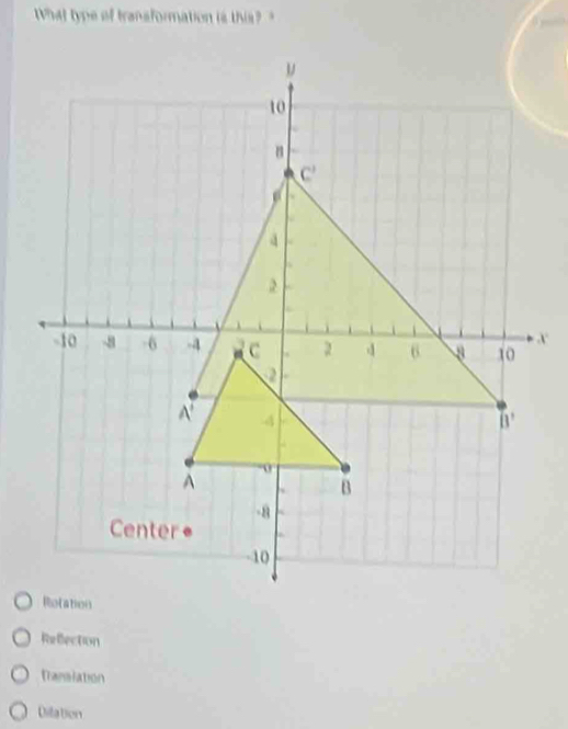 What type of transformation is this? " ǖ
Refection
Transiation
Dilation