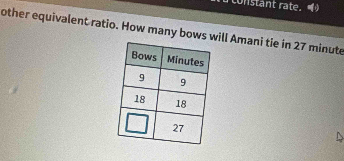 constant rate. 
other equivalent ratio. How many bows will Amani tie in 27 minute