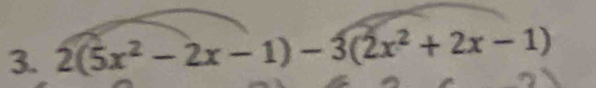 2(5x^2-2x-1)-3(2x^2+2x-1)