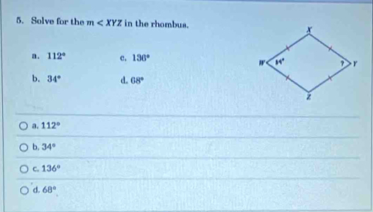 Solve for the m in the rhombus.
a . 112° c. 136°
b. 34° d. 68°
a. 112°
b. 34°
C. 136°
d. 68°