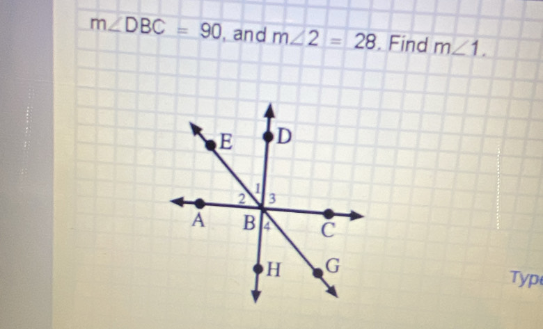 m∠ DBC=90 , and m∠ 2=28. Find m∠ 1. 
Typ