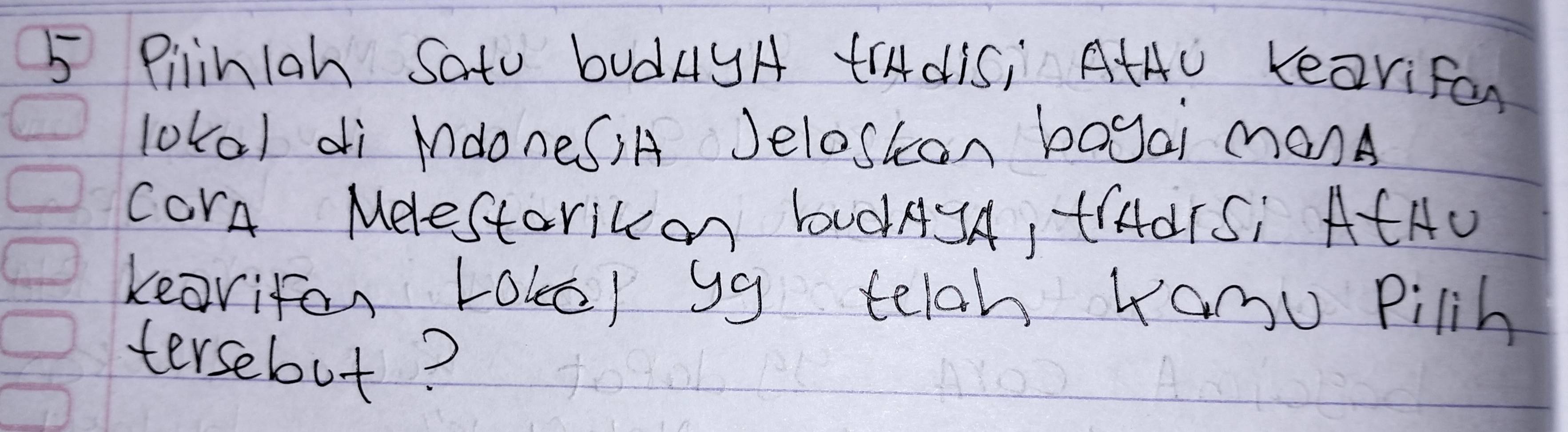 Piliniah SatU budAyA trAdiS, AtAU KeaviFon 
lokal di MdoneÇ)A Jeloskan bayai manA 
carA Mdestoricon budASA, tIAdTSI AEAU 
keavifon Loler g9 telch Kamu Pilih 
tersebut?