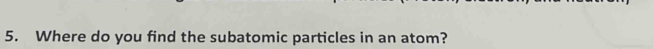 Where do you find the subatomic particles in an atom?