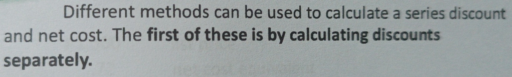 Different methods can be used to calculate a series discount 
and net cost. The first of these is by calculating discounts 
separately.