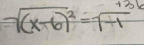 +3K
sqrt((x-6)^2)=sqrt(-1)