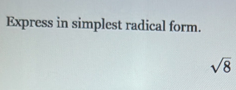 Express in simplest radical form.
sqrt(8)