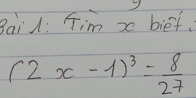 Bail: fim x bief
(2x-1)^3= 8/27 