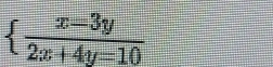 beginarrayl  (x-3y)/2x+4y=10 endarray.