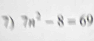 7n^2-8=69