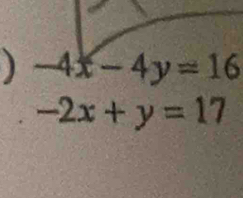 ) -4x-4y=16
-2x+y=17