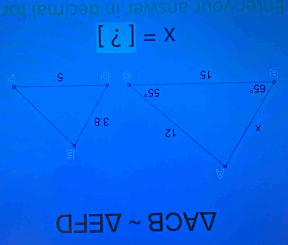 △ ACBsim △ EFD
x=[?]
Enter your answer in decimal for