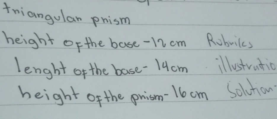 triangular phism 
height of the base- 12cm Robwilcs 
length of the base- 14om illustratio 
height of the prism- 16cm Solvhon