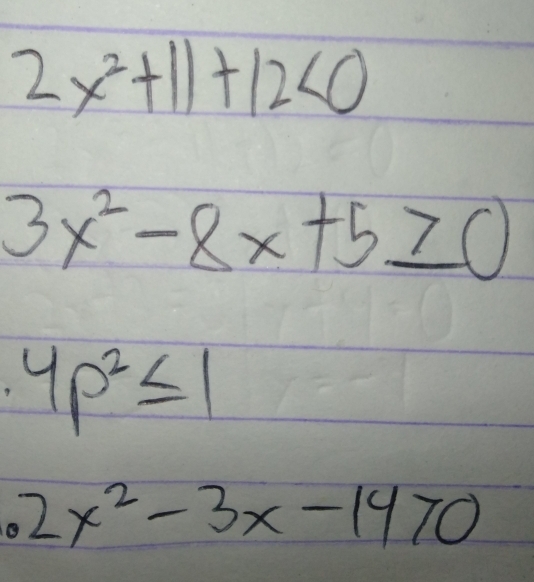 2x^2+11+12<0</tex>
3x^2-8x+5≥ 0
4p^2≤ 1
2x^2-3x-14>0