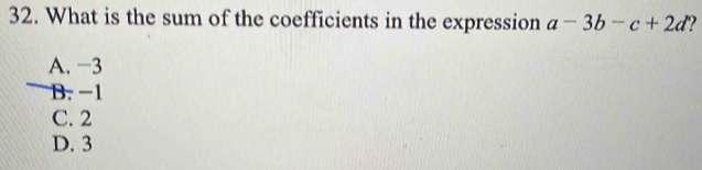 What is the sum of the coefficients in the expression a-3b-c+2d ?
A. −3
B. -1
C. 2
D. 3