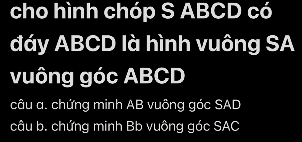 cho hình chóp S ABCD có 
đáy ABCD là hình vuông SA 
vuông góc ABCD
câu a. chứng minh AB vuông góc SAD 
câu b. chứng minh Bb vuông góc SAC