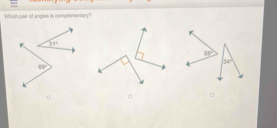 Guick
Chech
Which pair of angles is complementary?